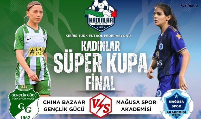 Kadınlar Süper Kupa için sahaya çıkıyor